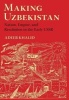 Making Uzbekistan - Nation, Empire, and Revolution in the Early USSR (Hardcover) - Adeeb Khalid Photo