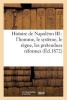 Histoire de Napoleon III - L'Homme, Le Systeme, Le Regne, Les Pretendues Reformes, Les Desastres (French, Paperback) - Sans Auteur Photo