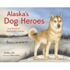 Alaska's Dog Heroes - True Stories of Remarkable Canines (Paperback) - Shelley Gill Photo