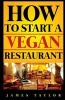 How to Start a Vegan Restaurant (Paperback) - James Taylor Photo