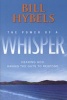 The Power of a Whisper - Hearing God, Having the Guts to Respond (Paperback) - Bill Hybels Photo