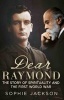 Dear Raymond - The Story of Sir Oliver Lodge, Life After Death, and Spirituality During the Great War (Hardcover) - Sophie Jackson Photo