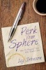 Perk Your Sphere - How to Reward Those Who Reward You (Paperback) - Liz Johnson Photo