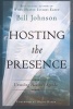 Hosting the Presence - Unveiling Heaven's Agenda (Paperback) - Bill Johnson Photo