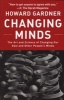 Changing Minds - The Art and Science of Changing Our Own and Other People's Minds (Paperback, First Trade Paper Edition) - Howard Gardner Photo