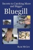 Secrets to Catching More and Bigger Bluegill (Paperback) - Ryan McCaw Photo