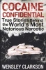 Cocaine Confidential - True Stories Behind the World's Most Notorious Narcotic (Paperback) - Wensley Clarkson Photo