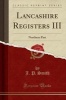 Lancashire Registers III - Northern Part (Classic Reprint) (Paperback) - JP Smith Photo