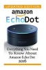 Amazon Echo Dot - Everything You Need to Know about Amazon Echo Dot 2016: (Updated Edition) (2nd Generation, Amazon Echo, Dot, Echo Dot, Amazon Echo User Manual, Echo Dot eBook, Amazon Dot) (Paperback) - Adam Strong Photo