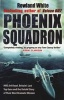 Phoenix Squadron - HMS "Ark Royal", Britain's Last Topguns and the Untold Story of Their Most Dramatic Mission (Paperback) - Rowland White Photo