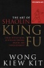 Art of Shaolin Kung Fu - The Secrets of Kung Fu for Self-Defense, Health and Enlightenment (Paperback) - Wong Kiew Kit Photo