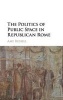 The Politics of Public Space in Republican Rome (Hardcover) - Amy Russell Photo