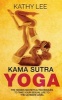 Kama Sutra Yoga - The Hidden Secrets & Techniques to Take Your Sexual Life to the Ultimate Level (Color Images, Sexual Positions, Hot Tantric Sex, Tantra Yoga, and Kamasultra Yoga) (Paperback) - Kathy Lee Photo