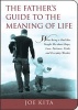 The Father's Guide to the Meaning of Life - What Being a Dad Has Taught Me about Hope, Love, Patience, Pride, and Everyday Wonder (Paperback) - Joe Kita Photo