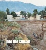 Into the Sunset - Photography's Image of the American West (Hardcover, New) - Eva Respini Photo