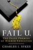 Fail U. - The False Promise of Higher Education (Hardcover) - Charles J Sykes Photo