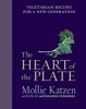 The Heart of the Plate - Vegetarian Recipes for a New Generation (Hardcover) - Mollie Katzen Photo