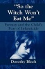 So the Witch Won't Eat Me - Fantasy and the Child's Fear of Infanticide (Paperback, New edition) - Dorothy Bloch Photo