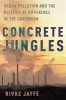 Concrete Jungles - Urban Pollution and the Politics of Difference in the Caribbean (Paperback) - Rivke Jaffe Photo