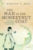 The Man in the Monkeynut Coat - William Astbury and the Forgotten Road to the Double-Helix (Hardcover) - Kersten T Hall Photo