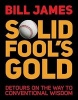 Solid Fool's Gold - Detours on the Way to Conventional Wisdom (Paperback) - Bill James Photo