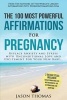 Affirmations the 100 Most Powerful Affirmations for Pregnancy 2 Amazing Affirmative Bonus Books Included for Motherhood & Adoption - Replace Anxiety and Stress with Unconditional Love and Excite (Paperback) - Jason Thomas Photo