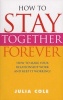 How to Stay Together Forever - How to Make Your Relationship Work and Keep it Working! (Paperback) - Julia Cole Photo