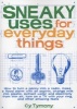 Sneaky Uses for Everyday Things - how to turn a penny into a radio, make a flood alarm with an aspirin, change milk into plastic, extract water and electricity from thin air, turn on a tv with your ring, and other amazing feats (Paperback) - Cy Tymony Photo