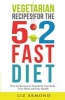 Vegetarian Recipes for the 5 - 2 Fast Diet: Over 60 Recipes to Transform Your Body, Your Mind & Your Health (Paperback) - Liz Armond Photo