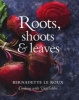 Roots, Shoots & Leaves (Hardcover) - Bernadette Le Roux Photo