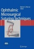 Ophthalmic Microsurgical Suturing Techniques (Mixed media product, 2007) - Marian Macsai Photo