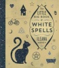 The Little Big Book of White Spells (Hardcover) - Ileana Abrev Photo