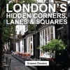 London's Hidden Corners, Lanes & Squares (Paperback) - Graeme Chesters Photo