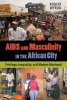 AIDS and Masculinity in the African City - Privilege, Inequality, and Modern Manhood (Paperback) - Robert Wyrod Photo