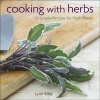 Cooking with Herbs - 50 Simple Recipes for Fresh Flavor (Hardcover) - Lynn Alley Photo