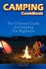 Camping Cookbook - The Ultimate Guide to Camping for Beginners (Paperback) - Thomas Kelley Photo