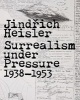 Jindrich Heisler - Surrealism Under Pressure, 1938-1953 (Hardcover, New) - Jindrich Toman Photo