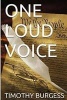 One Loud Voice - Https: //WWW.Amazon.Com/One-Loud-Voice-Timothy-Burgess-eBook/DP/B01m01yxau/Ref=sr_1_1?ie=utf8&qid=1478139216&sr=8-1&keywords=one+loud+voice (Paperback) - Timothy J Burgess Photo