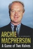 A Game of Two Halves - The Autobiography (Hardcover) - Archie Macpherson Photo