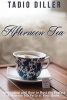 Afternoon Tea - Downton Abbey Style Afternoon Tea Inspiration and How to Host the Perfect Afternoon Tea Party at Your Home (Paperback) - Tadio Diller Photo