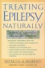 Treating Epilepsy Naturally - A Guide to Alternative and Adjunct Therapies (Paperback) - Patricia A Murphy Photo