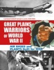 Great Plains Warriors of World War II: Air Bases and Plants Built for War - Nebraskas Contribution to Winning the War (Hardcover) - George A Larson USAF Ret Photo