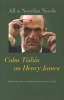 All a Novelist Needs -  on Henry James (Paperback) - Colm Toibin Photo