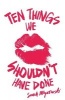 Ten Things We Shouldn't Have Done (Paperback) - Sarah Mlynowski Photo