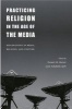 Practicing Religion in the Age of the Media - Explorations in Media, Religion and Culture (Paperback, New) - Stewart M Hoover Photo