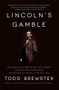 Lincoln's Gamble - The Tumultuous Six Months That Gave America the Emancipation Proclamation and Changed the Course of the Civil War (Paperback) - Todd Brewster Photo