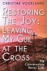 Restoring the Joy - Leaving My Guilt at the Cross: The Conversation Never Ends (Paperback) - Christine Vogelsang Photo