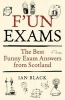 F'un Exams - The Best Funny Exam Answers from Scotland (Paperback) - Ian Black Photo