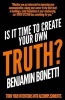 Is It Time to Create Your Own Truth? - Turn Your Intentions Into Accomplishments (Paperback) - Benjamin Bonetti Photo