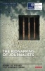 The Kidnapping of Journalists - Reporting from High-Risk Conflict Zones (Paperback) - Robert G Picard Photo